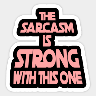 The Sarcasm Is Strong With This One - Funny Quote in Pink Tone Sticker